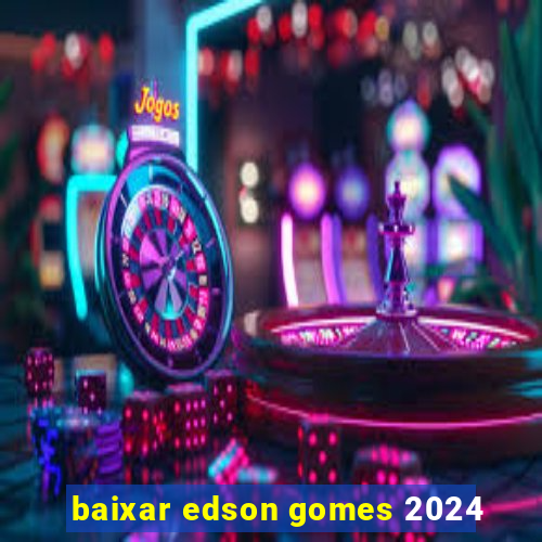 baixar edson gomes 2024